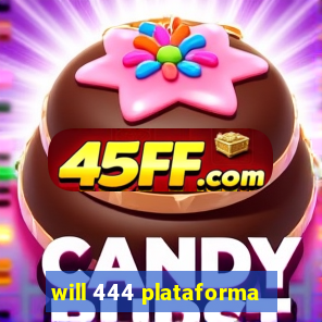 will 444 plataforma